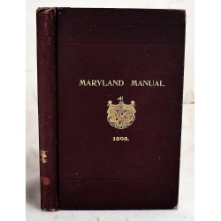 Maryland Manual 1898: A Compendium of Legal, Historical and Statistical Information Relating to the State of Maryland